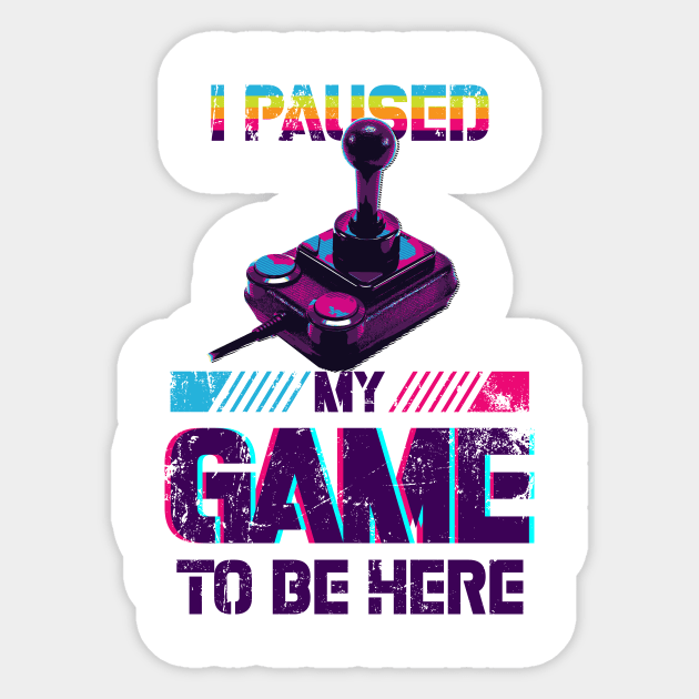 i paused my game to be here Sticker by ANIMEPEDIA